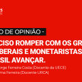 É preciso romper com os grilhões neoliberais para o Brasil avançar